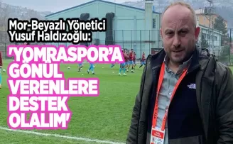 'Yomraspor’a gönül verenlere destek olalım'