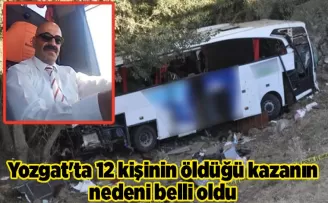 Yozgat’ta 12 kişinin öldüğü kazanın nedeni belli oldu