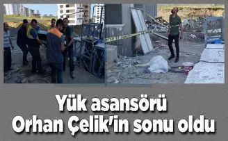 Yük asansörü Orhan Çelik’in sonu oldu