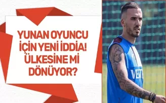 Yunan oyuncu için yeni iddia! Ülkesine mi dönüyor?