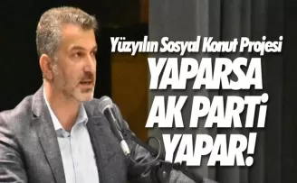Yüzyılın Sosyal Konut Projesi: Yaparsa AK Parti Yapar!