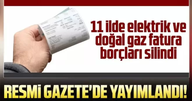 11 ilde elektrik ve doğal gaz fatura borçları silindi 