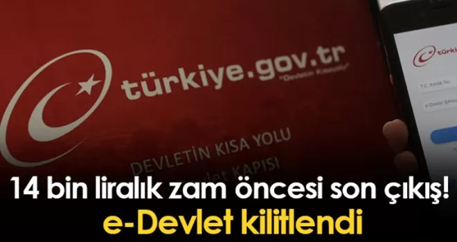 14 bin liralık zam öncesi son çıkış! e-Devlet kilitlendi