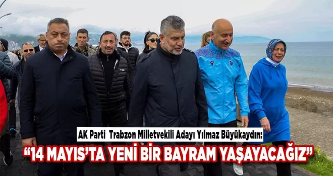“14 MAYIS’TA YENİ BİR BAYRAM YAŞAYACAĞIZ”