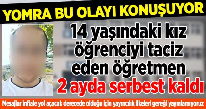 14 yaşındaki öğrenciyi taciz eden öğretmen 2 ayda serbest kaldı