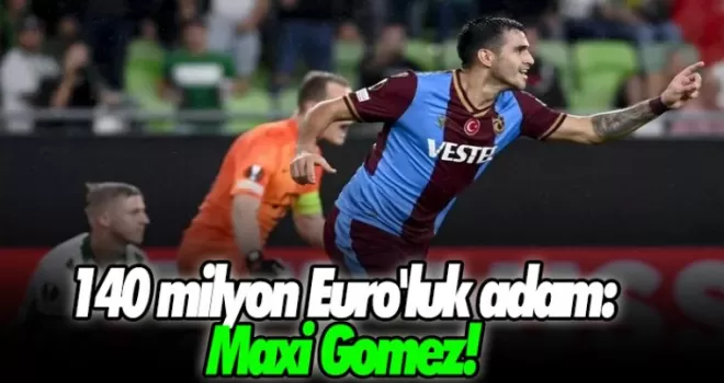 140 milyon Euro'luk adam: Maxi Gomez!