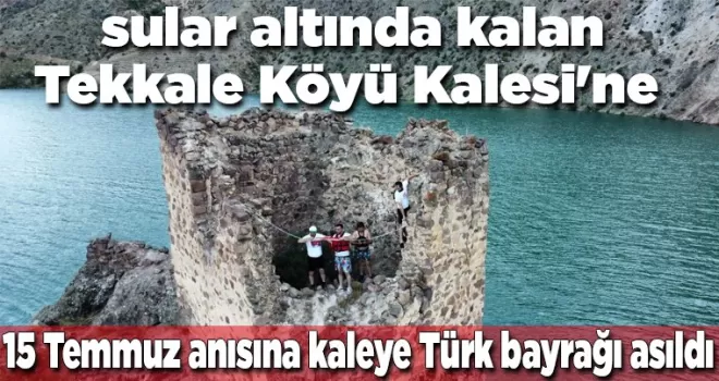 15 Temmuz anısına kaleye Türk bayrağı asıldı