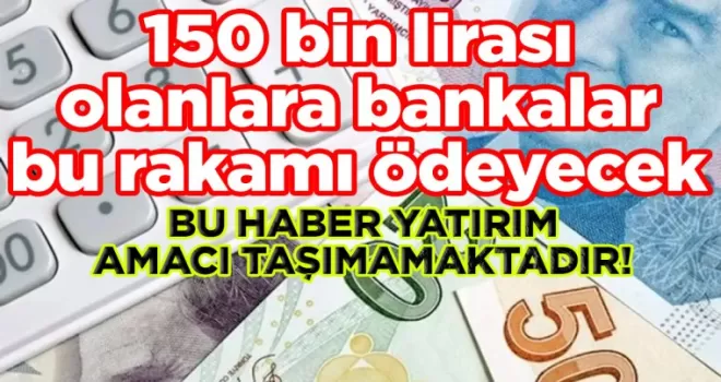 150 bin lirası olanlar şanslı: Bankalar ilk kez bu rakamı ödeyecek
