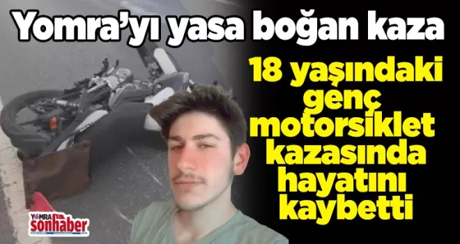 18 yaşındaki genç  motorsiklet kazasında hayatını kaybetti