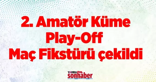 2. Amatör Ligi Play-Off fikstürü çekildi