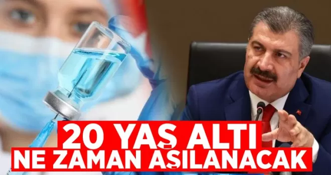 20 yaş altı ne zaman aşılanacak?