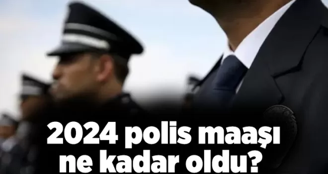 2024 polis maaşı ne kadar oldu?