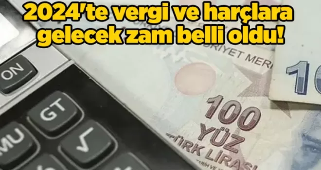 2024’te vergi ve harçlara gelecek zam belli oldu!