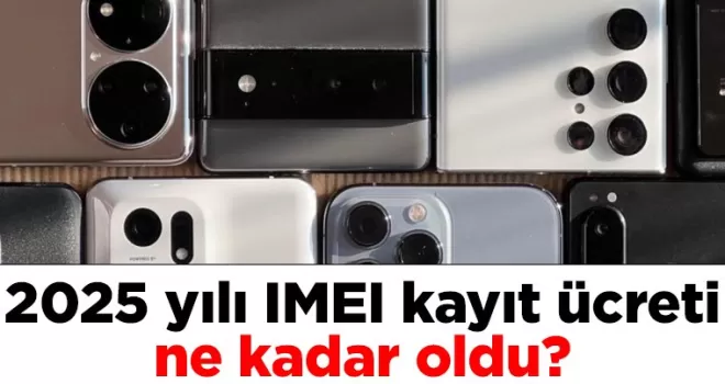 2025 yılı IMEI kayıt ücreti ne kadar oldu?