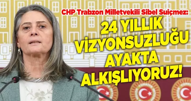 “24 Yıllık Vizyonsuzluğu Ayakta Alkışlıyoruz!”