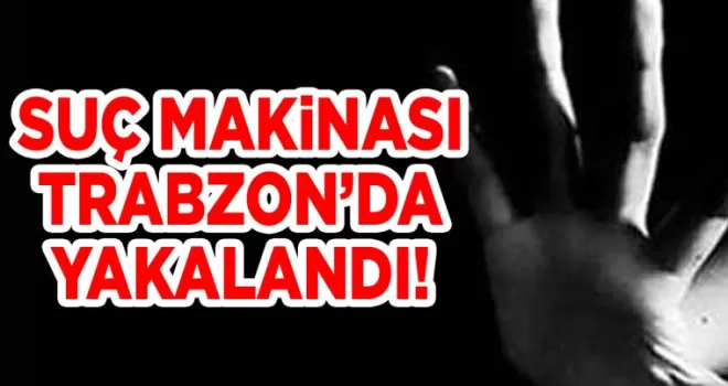 26 suç kaydı bulunan şahıs Trabzon’da tespit edildi!