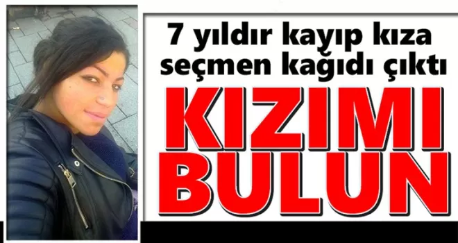 7 yıldır kayıp kıza seçmen kağıdı çıktı