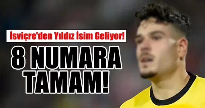 8 Numara Tamam! İsviçre’den Yıldız İsim Geliyor