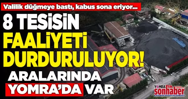 8 tesisin faaliyeti durduruluyor