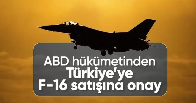 ABD Dışişleri Bakanlığı’ndan Türkiye’ye F-16 satışına onay