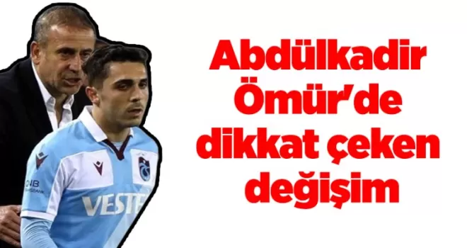 Abdülkadir Ömür’de dikkat çeken değişim