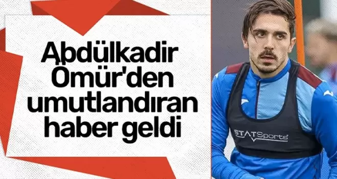 Abdülkadir Ömür’den umutlandıran haber geldi