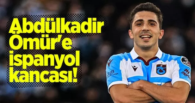 Abdülkadir Ömür’e İspanyol kancası!
