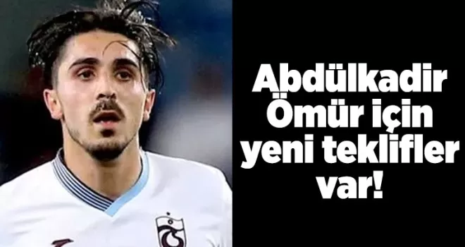 Abdülkadir Ömür için yeni teklifler var!