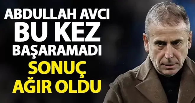 Abdullah Avcı bu kez başaramadı! Yaptıkları işe yaramadı