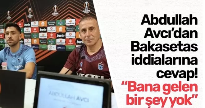 Abdullah Avcı’dan Bakasetas iddialarına cevap! 