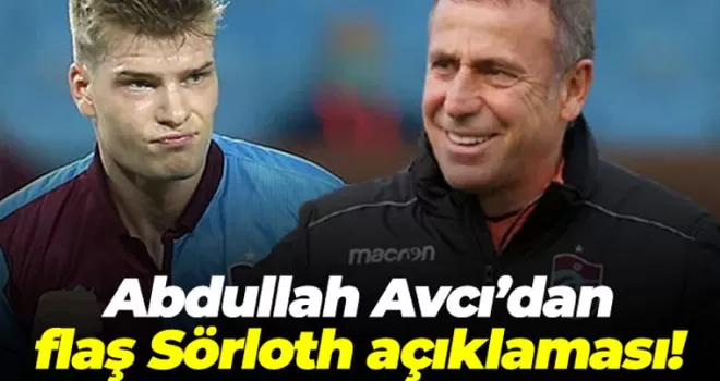 Abdullah Avcı'dan flaş Sörloth açıklaması!