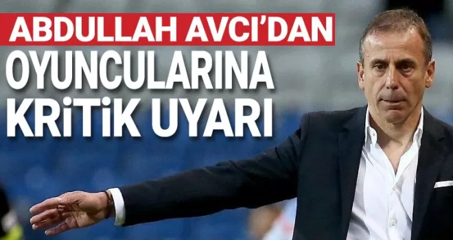 Abdullah Avcı'dan oyuncularına uyarı!