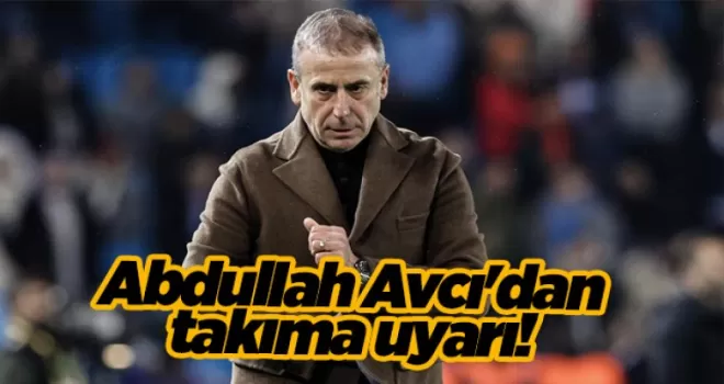 Abdullah Avcı’dan takıma uyarı! Savunmayı...