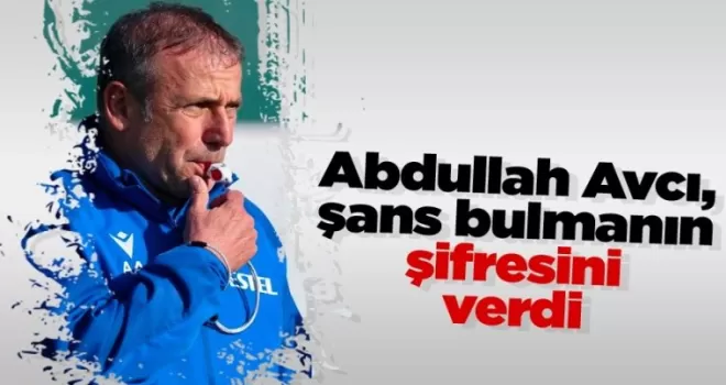 Abdullah Avcı, forma almanın şifresini verdi