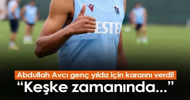 Abdullah Avcı genç yıldız için kararını verdi! Keşke zamanında...