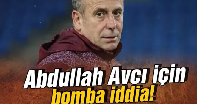 Abdullah Avcı için bomba iddia!