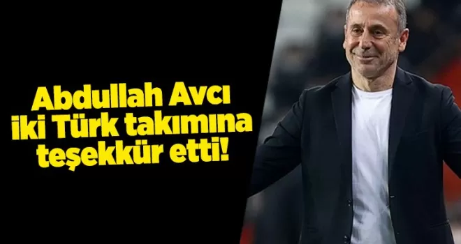 Abdullah Avcı iki Türk takımına teşekkür etti!