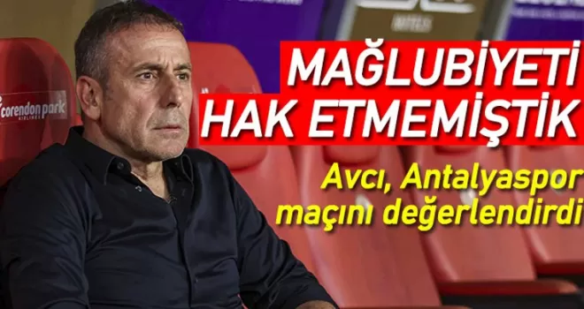 Abdullah Avcı: Mağlubiyeti hak etmemiştik