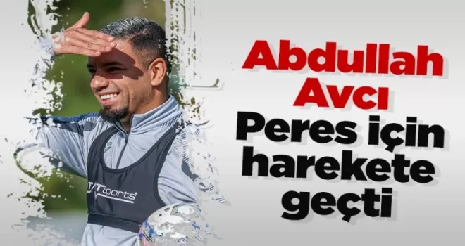 Abdullah Avcı, Peres için harekete geçti
