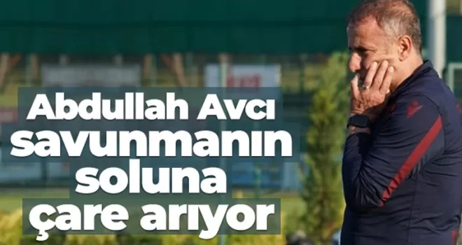 Abdullah Avcı, savunmanın soluna çare arıyor