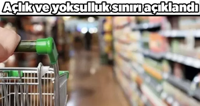 Açlık ve yoksulluk sınırı açıklandı