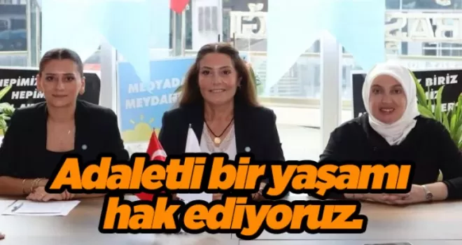 Adaletli bir yaşamı hak ediyoruz.