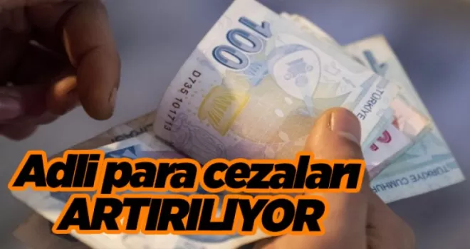 Adli para cezaları artırılıyor