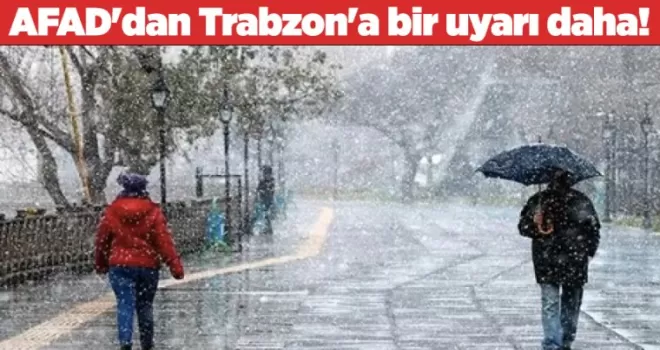 AFAD’dan Trabzon’a bir uyarı daha!