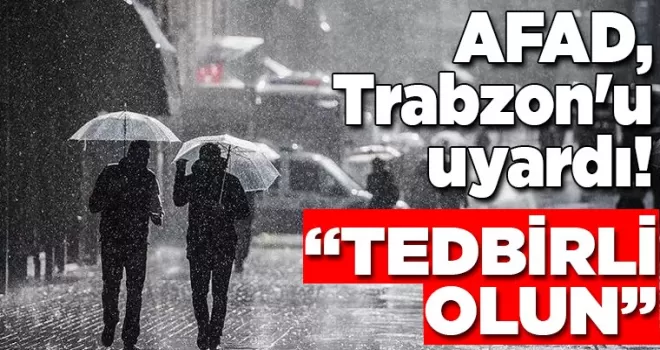 AFAD, Trabzon’u uyardı!