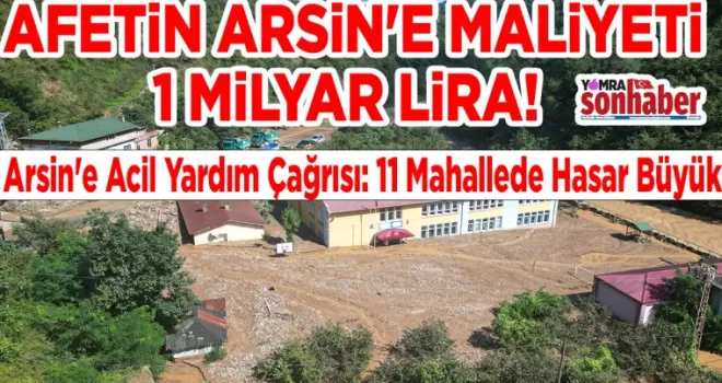 AFETİN ARSİN’E MALİYETİ, 1 MİLYAR LİRA OLARAK HESAPLANDI.