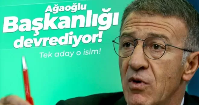 Ağaoğlu başkanlığı devrediyor! Tek aday o isim...