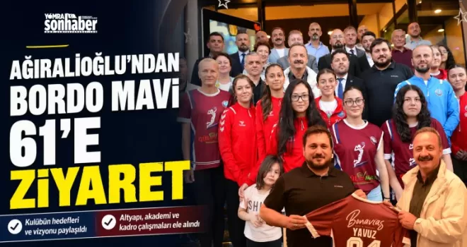 Ağıralioğlu’ndan Bordo Mavi 61 Spor Kulübü’ne Ziyaret