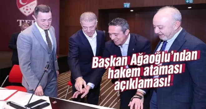 Ahmet Ağaoğlu’ndan hakem ataması açıklaması!