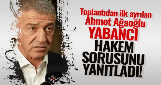 Ahmet Ağaoğlu 'yabancı hakem' sorusunu yanıtladı!